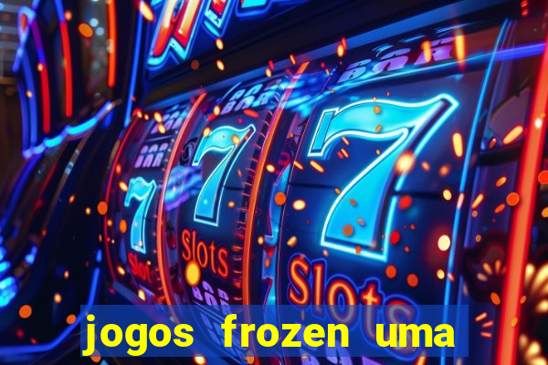 jogos frozen uma aventura congelante problema em dobro